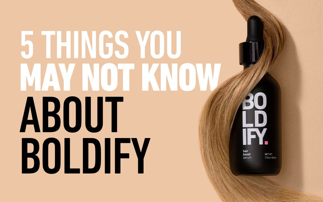 5 Things You May Not Know About Boldify - BOLDIFY