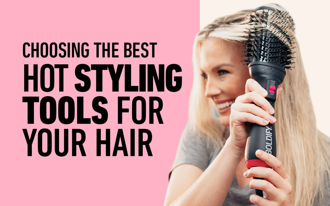 CHOOSING THE BEST HOT STYLING TOOLS FOR YOUR HAIR - BOLDIFY