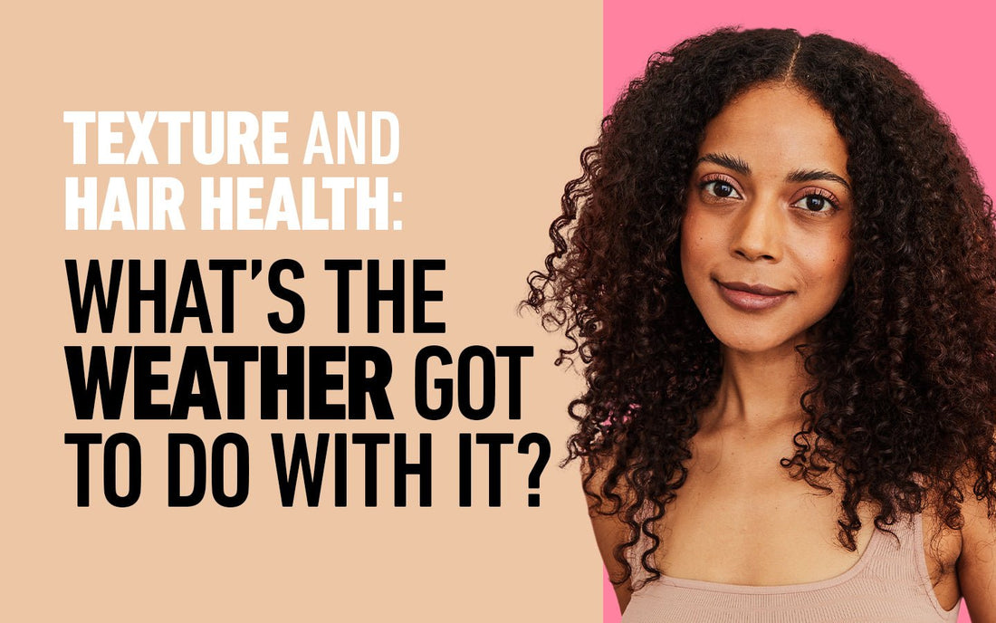 Texture And Hair Health: What's The Weather Got To Do With It? - BOLDIFY
