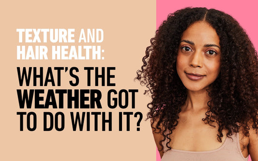 Texture And Hair Health: What's The Weather Got To Do With It? - BOLDIFY